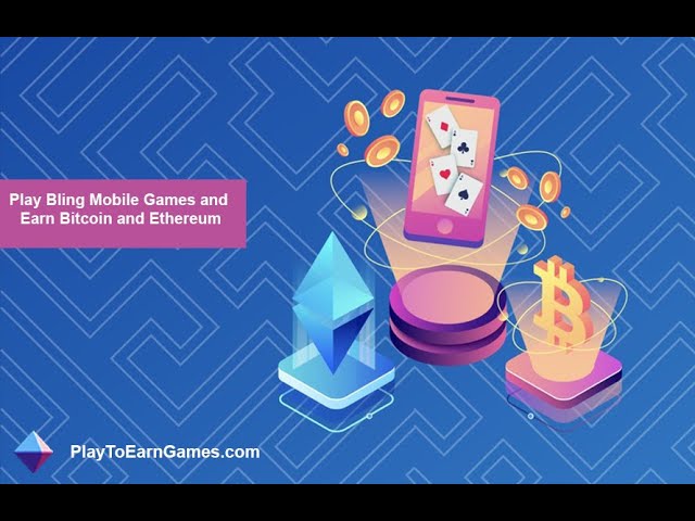 PlayToEarnGames.com: Play Bling Mobile Games and Earn Bitcoin and Ethereum